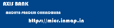 AXIS BANK  MADHYA PRADESH CHHINDWARA    micr code